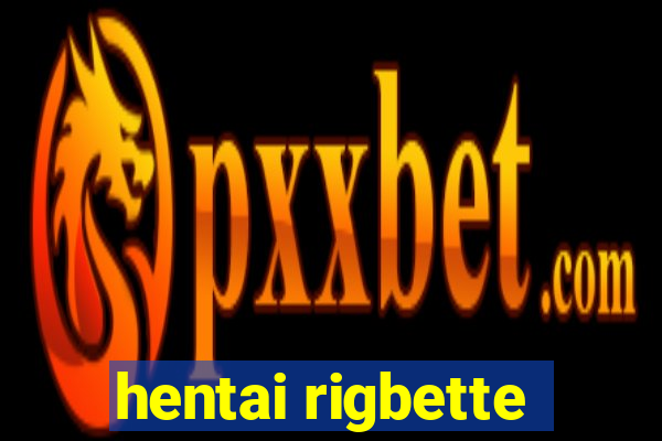 hentai rigbette